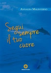 Segui sempre il tuo cuore (eBook, ePUB) - Malinverno, Annalisa