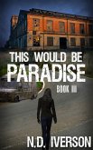 This Would Be Paradise: Book 3 (eBook, ePUB) This Would Be Paradise: Book 3 (eBook, ePUB)