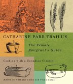 Catharine Parr Traill's the Female Emigrant's Guide: Cooking with a Canadian Classic Volume 241