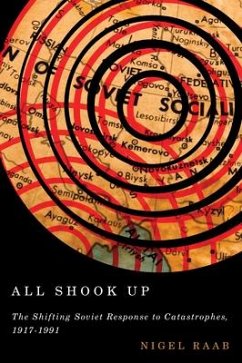 All Shook Up: The Shifting Soviet Response to Catastrophes, 1917-1991 - Raab, Nigel