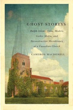 Ghost Storeys: Ralph Adams Cram, Modern Gothic Media, and Deconstructive Microhistory at a Canadian Church - Macdonell, Cameron