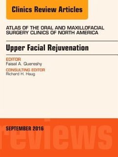 Upper Facial Rejuvenation, an Issue of Atlas of the Oral and Maxillofacial Surgery Clinics of North America - Quereshy, Faisal A