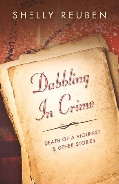 Dabbling in Crime: Death of the Violinist and Other Stories Volume 1 - Reuben, Shelly