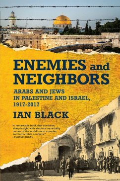 Enemies and Neighbors: Arabs and Jews in Palestine and Israel, 1917-2017 - Black, Ian