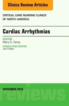 Cardiac Arrhythmias, An Issue of Critical Care Nursing Clinics of North America - Carey, Mary G.