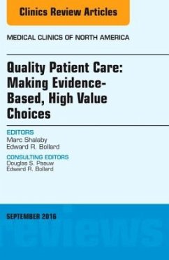 Quality Patient Care: Making Evidence-Based, High Value Choices, An Issue of Medical Clinics of North America - Shalaby, Marc;Bollard, Edward R.
