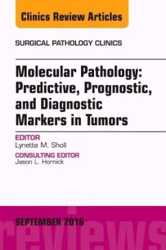 Molecular Pathology: Predictive, Prognostic, and Diagnostic Markers in Tumors, An Issue of Surgical Pathology Clinics - Sholl, Lynette M.