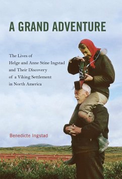 A Grand Adventure: The Lives of Helge and Anne Stine Ingstad and Their Discovery of a Viking Settlement in North America - Ingstad, Benedicte