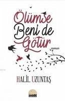 Ölümse Beni de Götür - Uzuntas, Halil