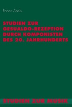 Studien zur Gesualdo-Rezeption durch Komponisten des 20. Jahrhunderts - Abels, Robert