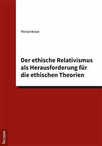 Der ethische Relativismus als Herausforderung für die ethischen Theorien - Braun, Florian