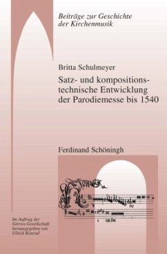 Satz- und kompositionstechnische Entwicklung der Parodiemesse bis 1540 - Schulmeyer, Britta