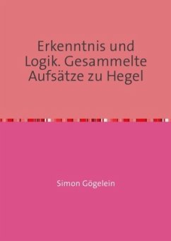 Erkenntnis und Logik. Gesammelte Aufsätze zu Hegel - Gögelein, Simon