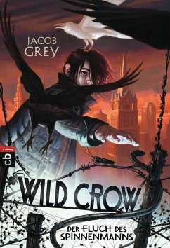 Der Fluch des Spinnenmanns / Wild Crow Bd.1 (eBook, ePUB) - Grey, Jacob