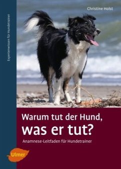 Warum tut der Hund, was er tut? - Holst, Christine