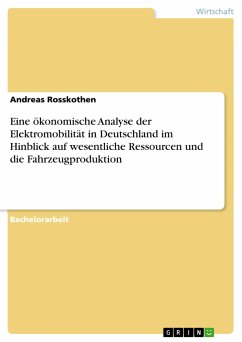 Eine ökonomische Analyse der Elektromobilität in Deutschland im Hinblick auf wesentliche Ressourcen und die Fahrzeugproduktion - Rosskothen, Andreas