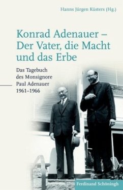 Konrad Adenauer - Der Vater, die Macht und das Erbe - Adenauer, Paul