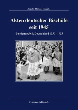 Akten deutscher Bischöfe seit 1945 Akten deutscher Bischöfe seit 1945