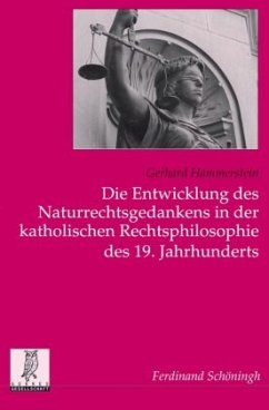 Die Entwicklung des Naturrechtsgedankens in der katholischen Rechtsphilosophie des 19. Jahrhunderts - Hammerstein, Gerhard;Hammerstein, Dominik