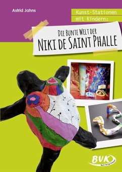Kunst-Stationen mit Kindern: Die bunte Welt der Niki de Saint Phalle - Jahns, Astrid