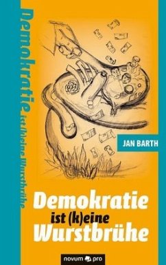 Demokratie ist (k)eine Wurstbrühe - Barth, Jan