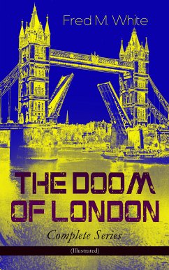 THE DOOM OF LONDON - Complete Series (Illustrated) (eBook, ePUB) - White, Fred M.