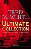 FRED M. WHITE Ultimate Collection: 77 Detective Novels & 240+ Short Stories (Illustrated) (eBook, ePUB)