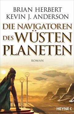 Die Navigatoren des Wüstenplaneten / Der Wüstenplanet - Great Schools of Dune Bd.3 (eBook, ePUB) - Herbert, Brian; Anderson, Kevin J.