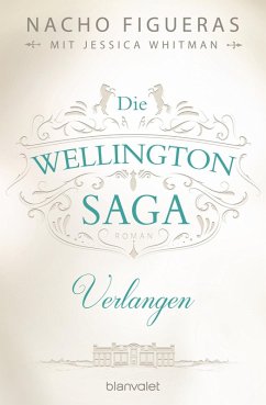 Verlangen / Die Wellington Saga Bd.3 (eBook, ePUB) - Figueras, Nacho; Whitman, Jessica