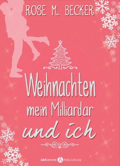 Weihnachten, mein Milliardär und ich (eBook, ePUB) - Becker, Rose M.