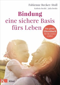 Bindung - eine sichere Basis fürs Leben (eBook, ePUB) - Becker-Stoll, Fabienne; Beckh, Kathrin; Berkic, Julia