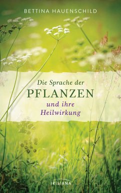 Die Sprache der Pflanzen und ihre Heilwirkung (eBook, ePUB) - Hauenschild, Bettina