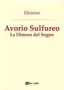 Avorio Sulfureo: La Dimora del Sogno (eBook, PDF) - Antamati, Elisabetta