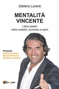 MENTALITÀ VINCENTE i dieci pilastri nella malattia, business e sport (eBook, ePUB) - Lorenti, Stefano