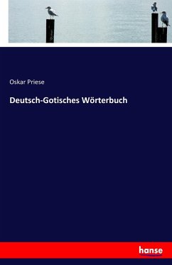 Deutsch-Gotisches Wörterbuch - Priese, Oskar