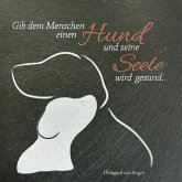 Schieferrelief, Gib dem Mensch einen Hund und seine Seele wird gesund Schieferrelief, Gib dem Mensch einen Hund und seine Seele wird gesund