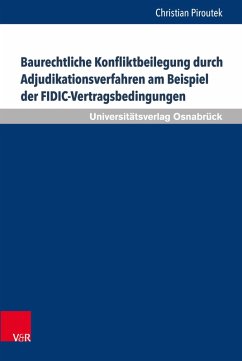 Baurechtliche Konfliktbeilegung durch Adjudikationsverfahren am Beispiel der FIDIC-Vertragsbedingungen (eBook, PDF) - Piroutek, Christian