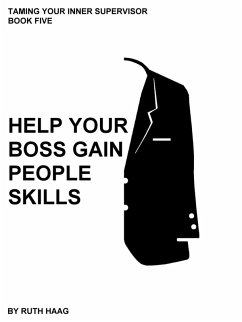 Help Your Boss Gain People Skills (Taming Your Inner Supervisor, #5) (eBook, ePUB) - Haag, Ruth