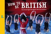 How to Be British How to Be British