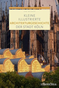 Kleine illustrierte Architekturgeschichte der Stadt Köln (Kleine illustrierte Geschichte der Stadt Köln)