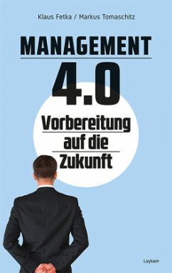 Management 4.0 - Vorbereitung auf die Zukunft - Fetka, Klaus;Tomaschitz, Markus