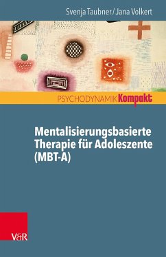 Mentalisierungsbasierte Therapie für Adoleszente (MBT-A) - Taubner, Svenja;Volkert, Jana
