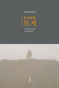 Land. Eine koreanische Familiensaga / Land. Eine koreanische Familiensaga. Band 2 (2. Aufl.) - Pak, Kyongni