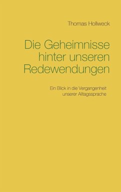 Die Geheimnisse hinter unseren Redewendungen (eBook, ePUB) - Hollweck, Thomas