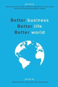 Better business, Better life, Better world - Houlahan, Adam; Priestly, Daniel; Sato, Masami