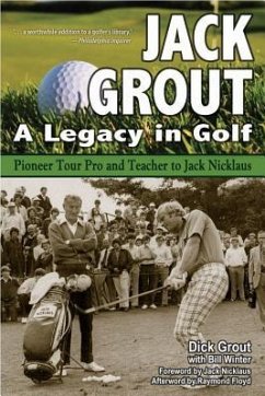 Jack Grout: A Legacy in Golf - Grout, Dick; Winter, Bill