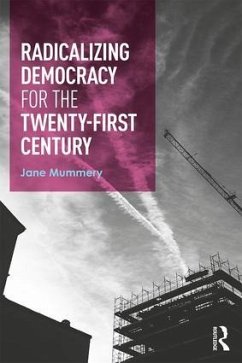 Radicalizing Democracy for the Twenty-First Century - Mummery, Jane