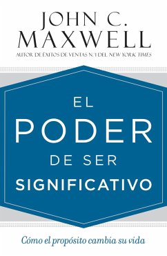 El Poder de Ser Significativo - Maxwell, John C