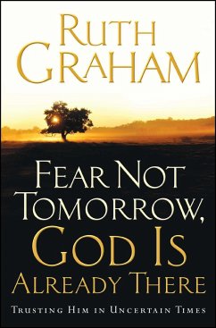 Fear Not Tomorrow, God Is Already There - Graham, Ruth