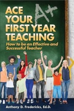 Ace Your First Year Teaching - Fredericks, Anthony D.